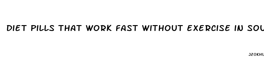 diet pills that work fast without exercise in south africa