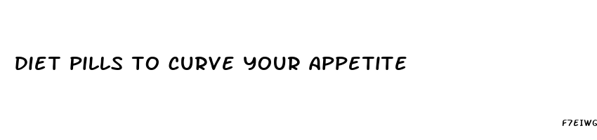 diet pills to curve your appetite