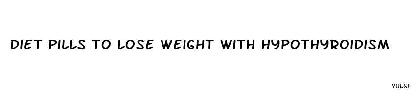 diet pills to lose weight with hypothyroidism