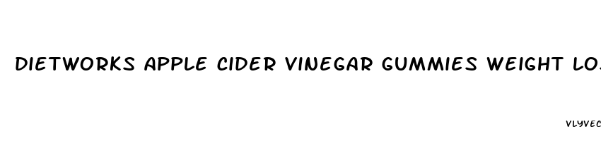 dietworks apple cider vinegar gummies weight loss