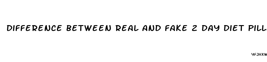 difference between real and fake 2 day diet pills