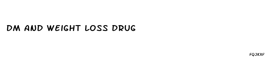 dm and weight loss drug