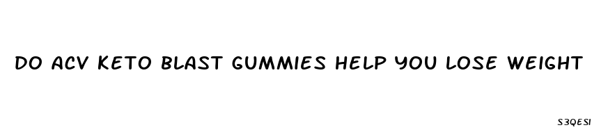 do acv keto blast gummies help you lose weight