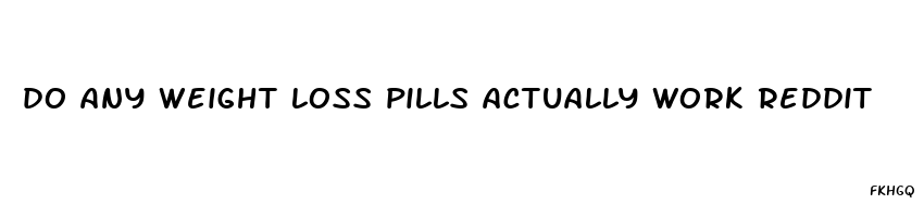 do any weight loss pills actually work reddit