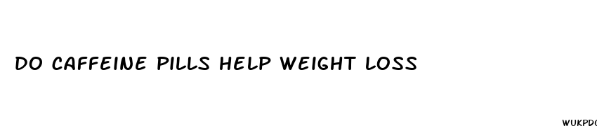 do caffeine pills help weight loss