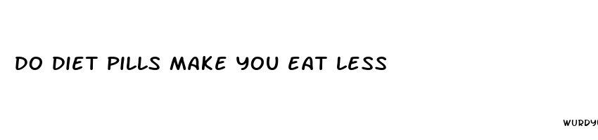 do diet pills make you eat less