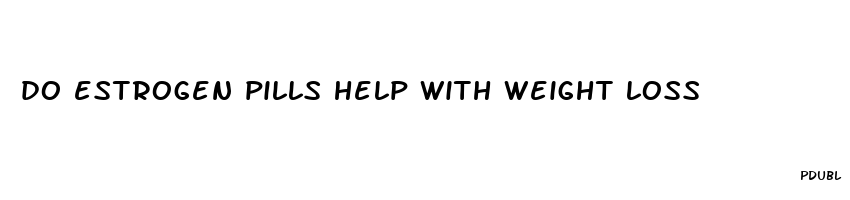 do estrogen pills help with weight loss