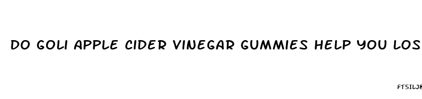 do goli apple cider vinegar gummies help you lose weight