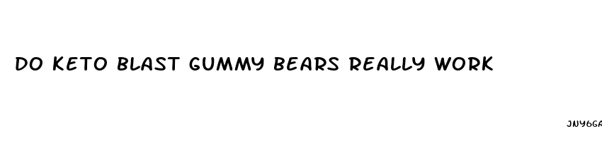 do keto blast gummy bears really work