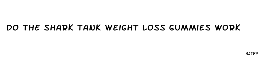 do the shark tank weight loss gummies work