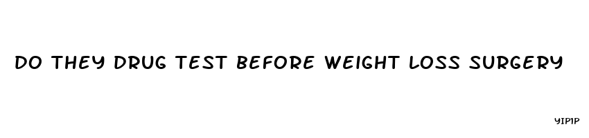 do they drug test before weight loss surgery