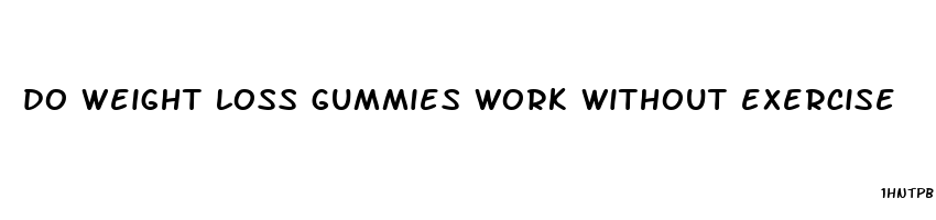 do weight loss gummies work without exercise