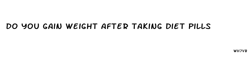 do you gain weight after taking diet pills