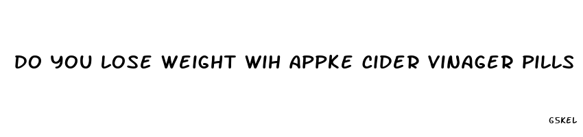 do you lose weight wih appke cider vinager pills