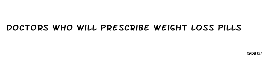 doctors who will prescribe weight loss pills