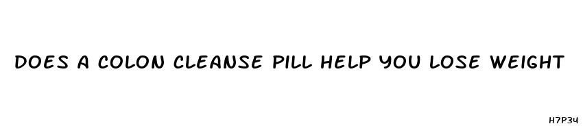 does a colon cleanse pill help you lose weight