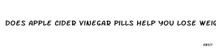 does apple cider vinegar pills help you lose weight