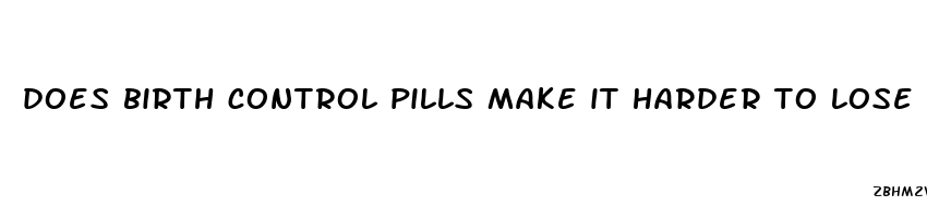 does birth control pills make it harder to lose weight