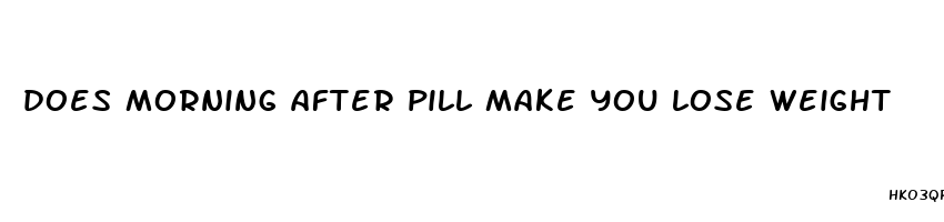 does morning after pill make you lose weight