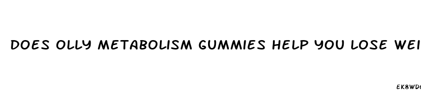 does olly metabolism gummies help you lose weight