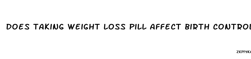 does taking weight loss pill affect birth control