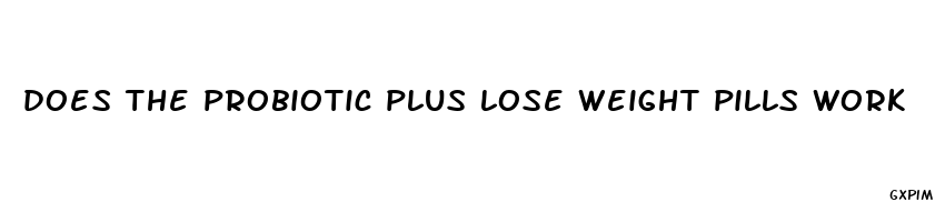 does the probiotic plus lose weight pills work