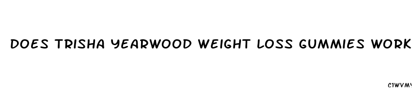 does trisha yearwood weight loss gummies work