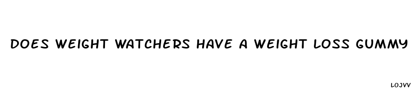 does weight watchers have a weight loss gummy