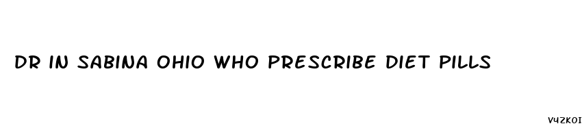 dr in sabina ohio who prescribe diet pills