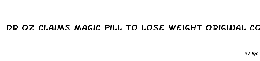 dr oz claims magic pill to lose weight original commercial