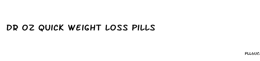 dr oz quick weight loss pills