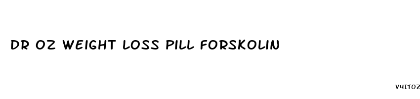 dr oz weight loss pill forskolin