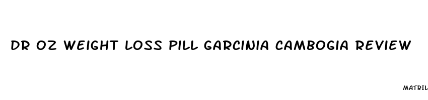 dr oz weight loss pill garcinia cambogia review