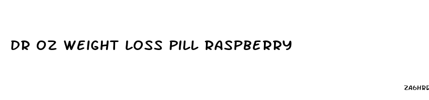 dr oz weight loss pill raspberry