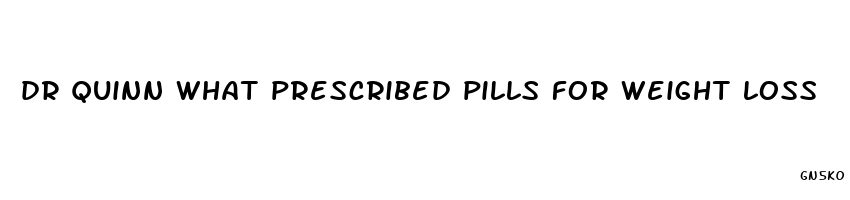 dr quinn what prescribed pills for weight loss