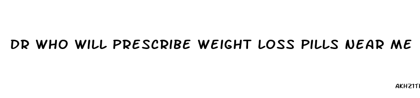 dr who will prescribe weight loss pills near me