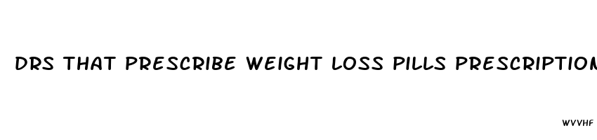 drs that prescribe weight loss pills prescription