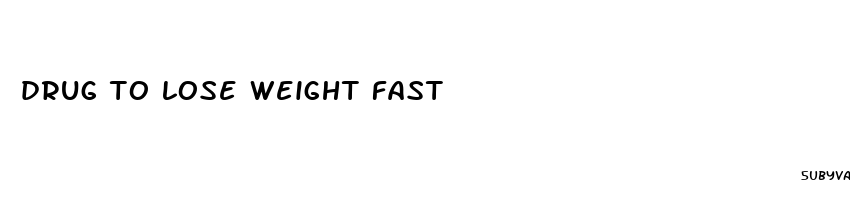 drug to lose weight fast