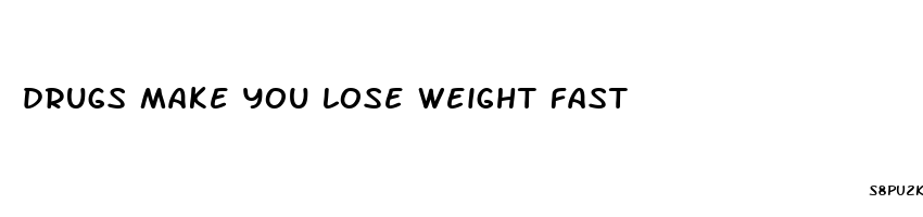 drugs make you lose weight fast