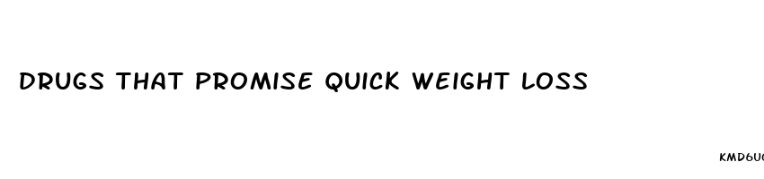 drugs that promise quick weight loss