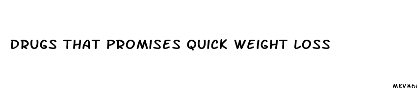 drugs that promises quick weight loss