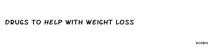 drugs to help with weight loss