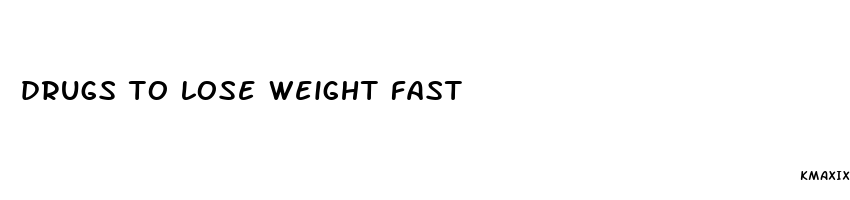 drugs to lose weight fast