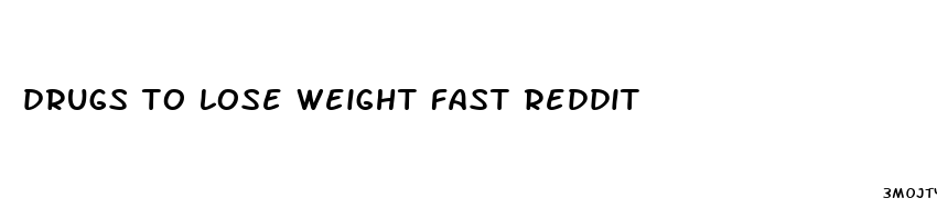 drugs to lose weight fast reddit