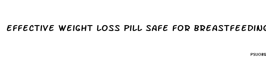 effective weight loss pill safe for breastfeeding mom