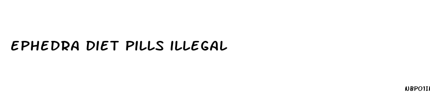 ephedra diet pills illegal