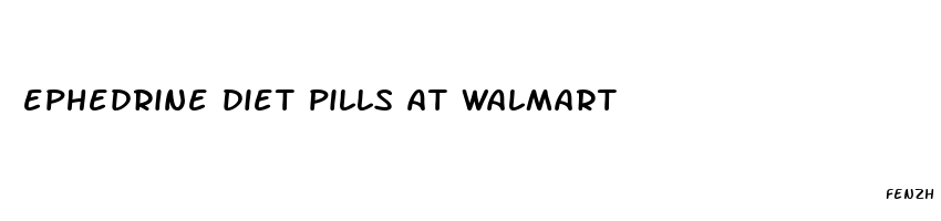 ephedrine diet pills at walmart