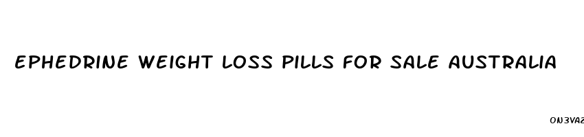 ephedrine weight loss pills for sale australia