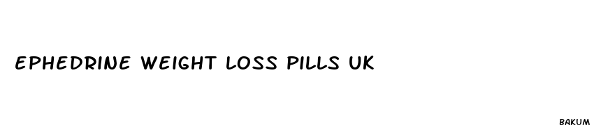 ephedrine weight loss pills uk