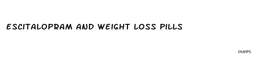 escitalopram and weight loss pills